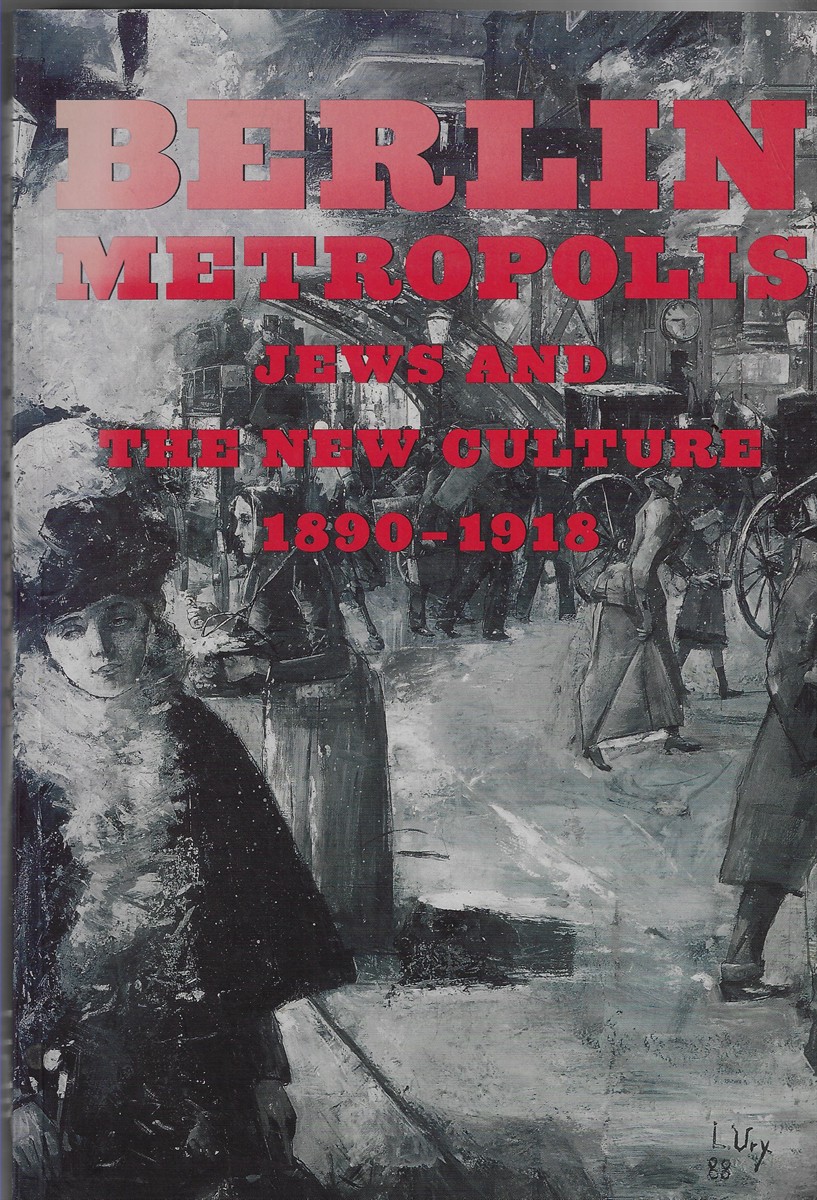 Berlin Metropolis Jews and the New Culture, 1890-1918