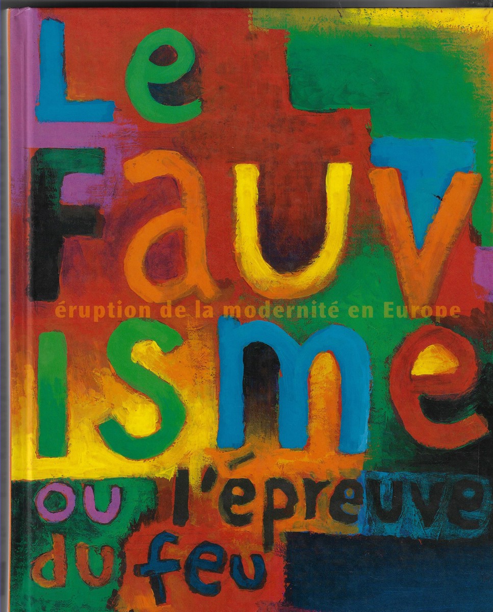 Les Annees Fauves ERUPTION DE LA MODERNITE EN EUROPE