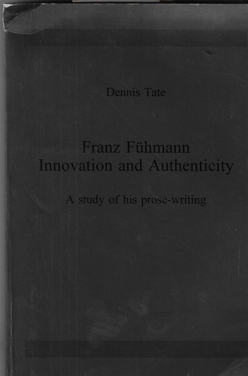 Franz Fhmann Innovation and Authenticity: a Study of His Prose-Writing: 117