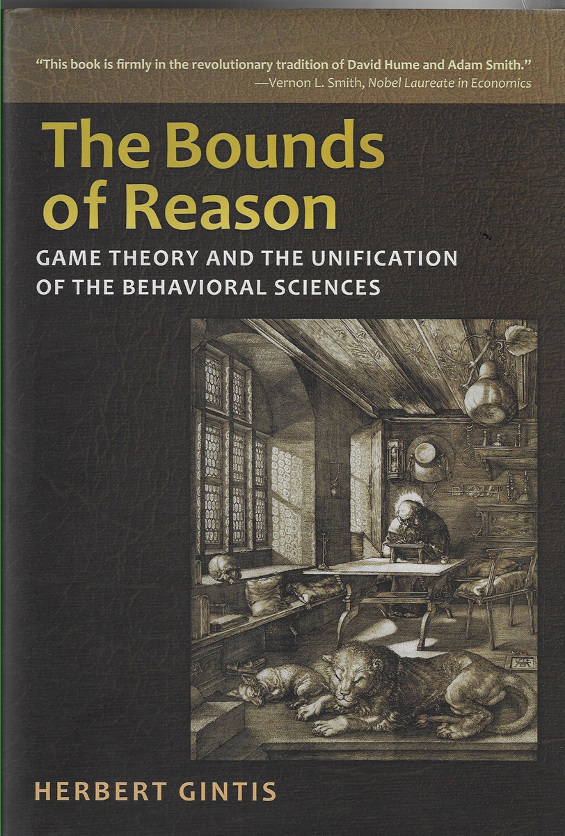 The Bounds of Reason Game Theory and the Unification of the Behavioral Sciences