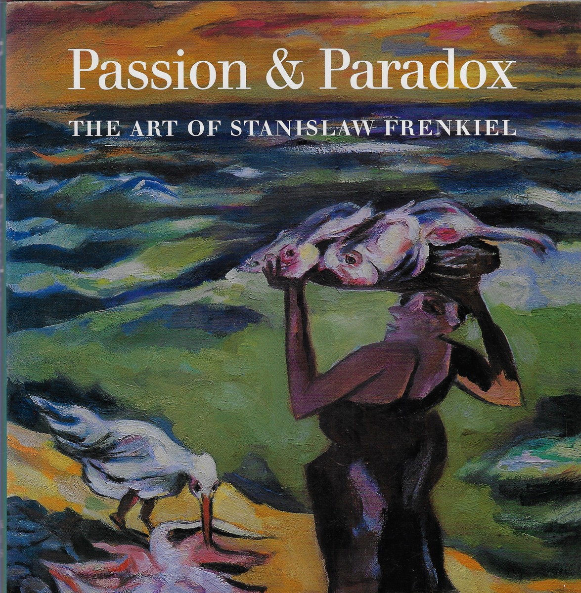 Passion and Paradox The Art of Stanislaw Frenkiel