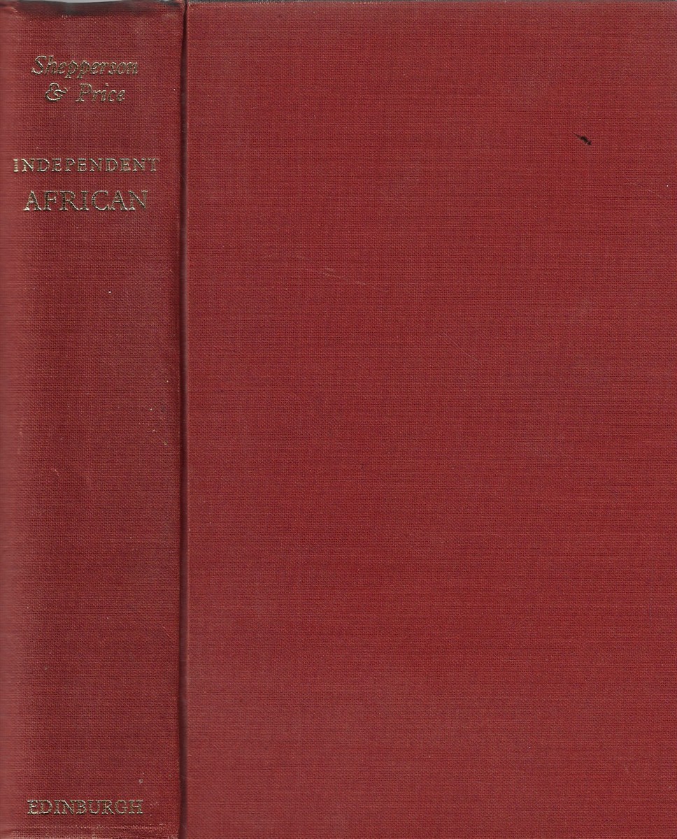 Independent African John Chilembwe and the Origins, Setting and Significance of the Nyasaland Native Rising of 1915