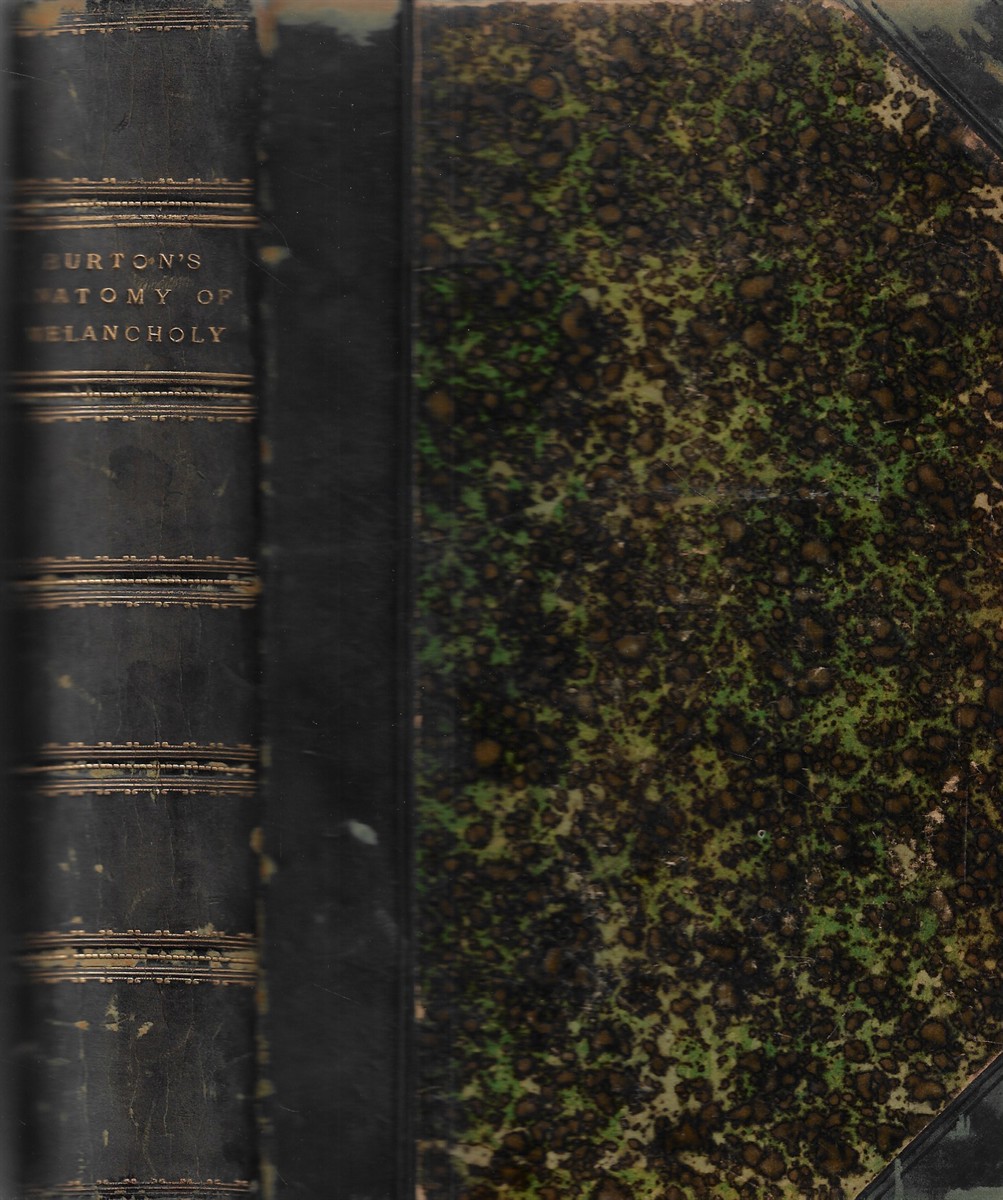 The Anatomy of Melancholy What it is, with all the kinds, causes, symptoms, prognostics, and several cures of it