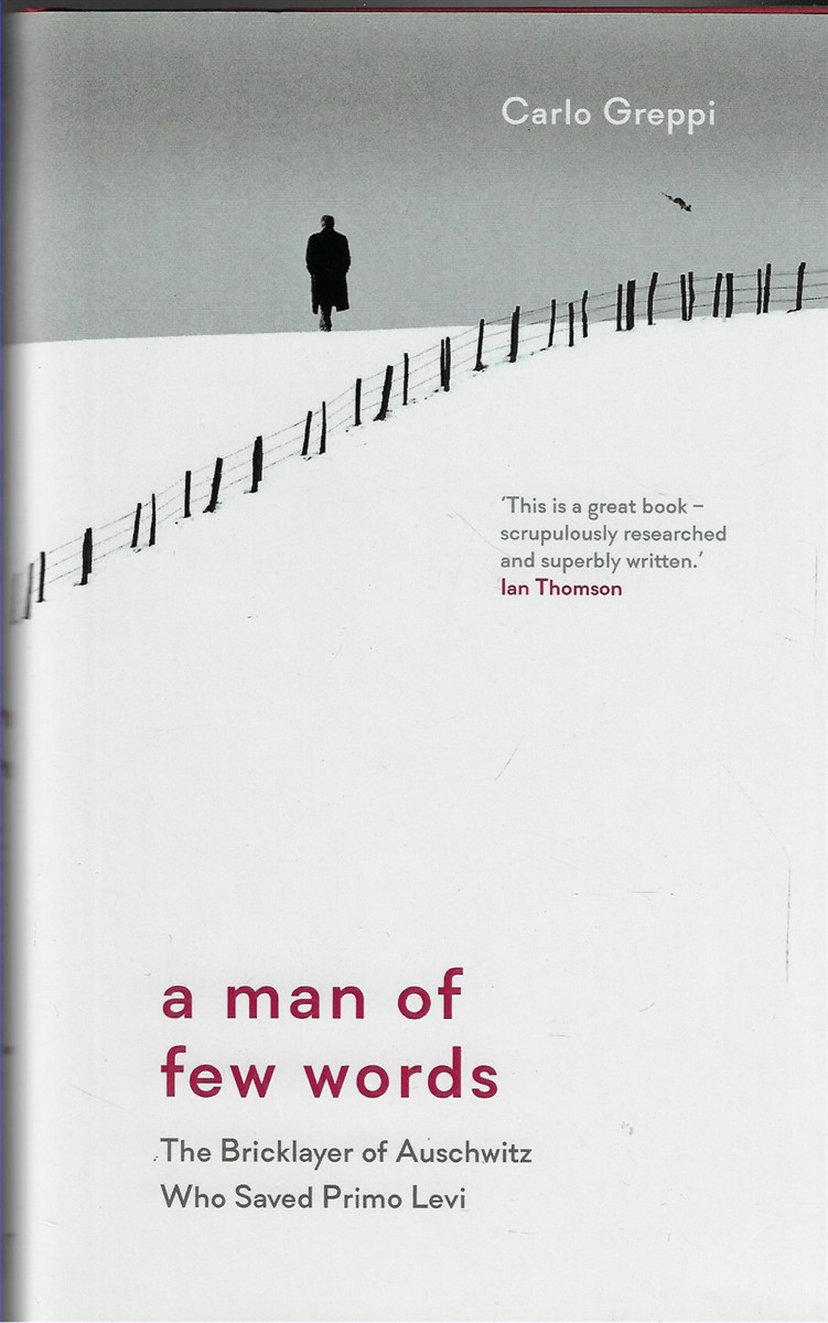 A Man of Few Words [Signed by author] The Bricklayer of Auschwitz Who Saved Primo Levi