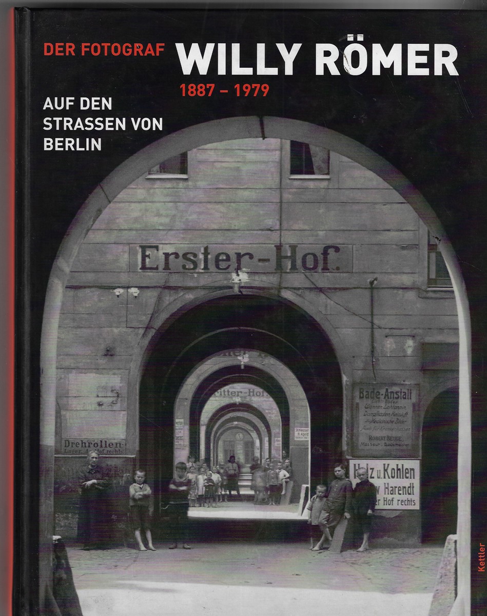 Der Fotograf Willy Romer 1887 - 1979 Auf den Strassen von Berlin