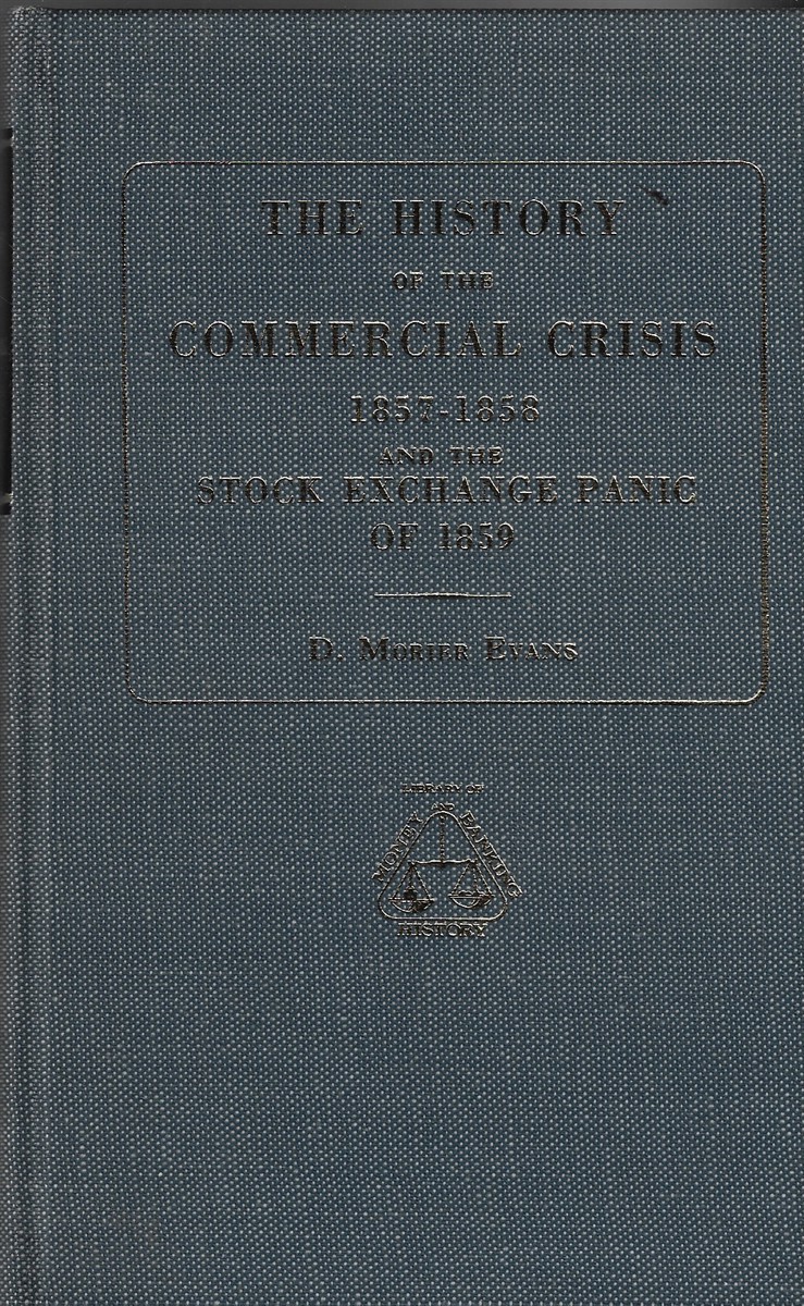 History of the Commercial Crisis, 1857-58 And the Stock Exchange Panic of 1859