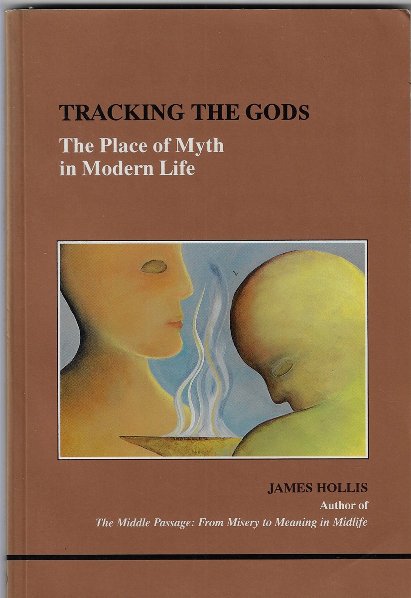 Tracking the Gods Place of Myth in Modern Life