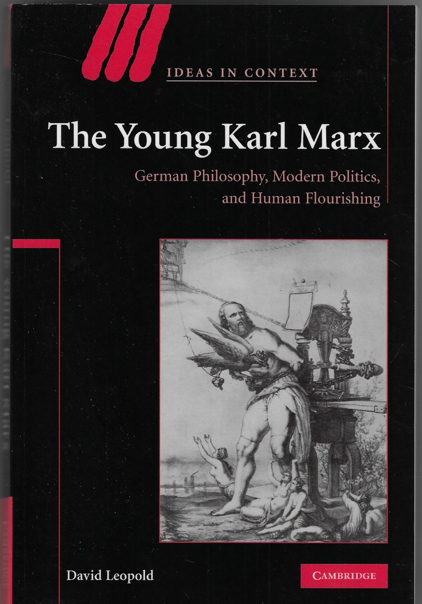 The Young Karl Marx German Philosophy, Modern Politics, and Human Flourishing