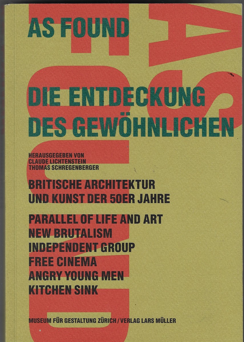 As Found. Die Entdeckung Des Gewhnlichen Ein Zivilisatorischer Prozess Und Seine Aktualitt