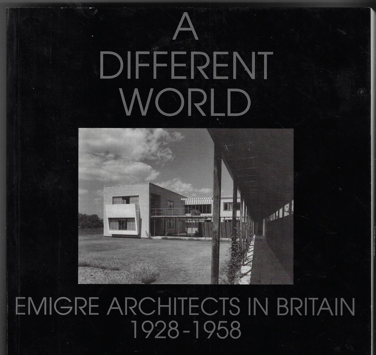 A Different World Emigre Architects in Britain: 1928-1958