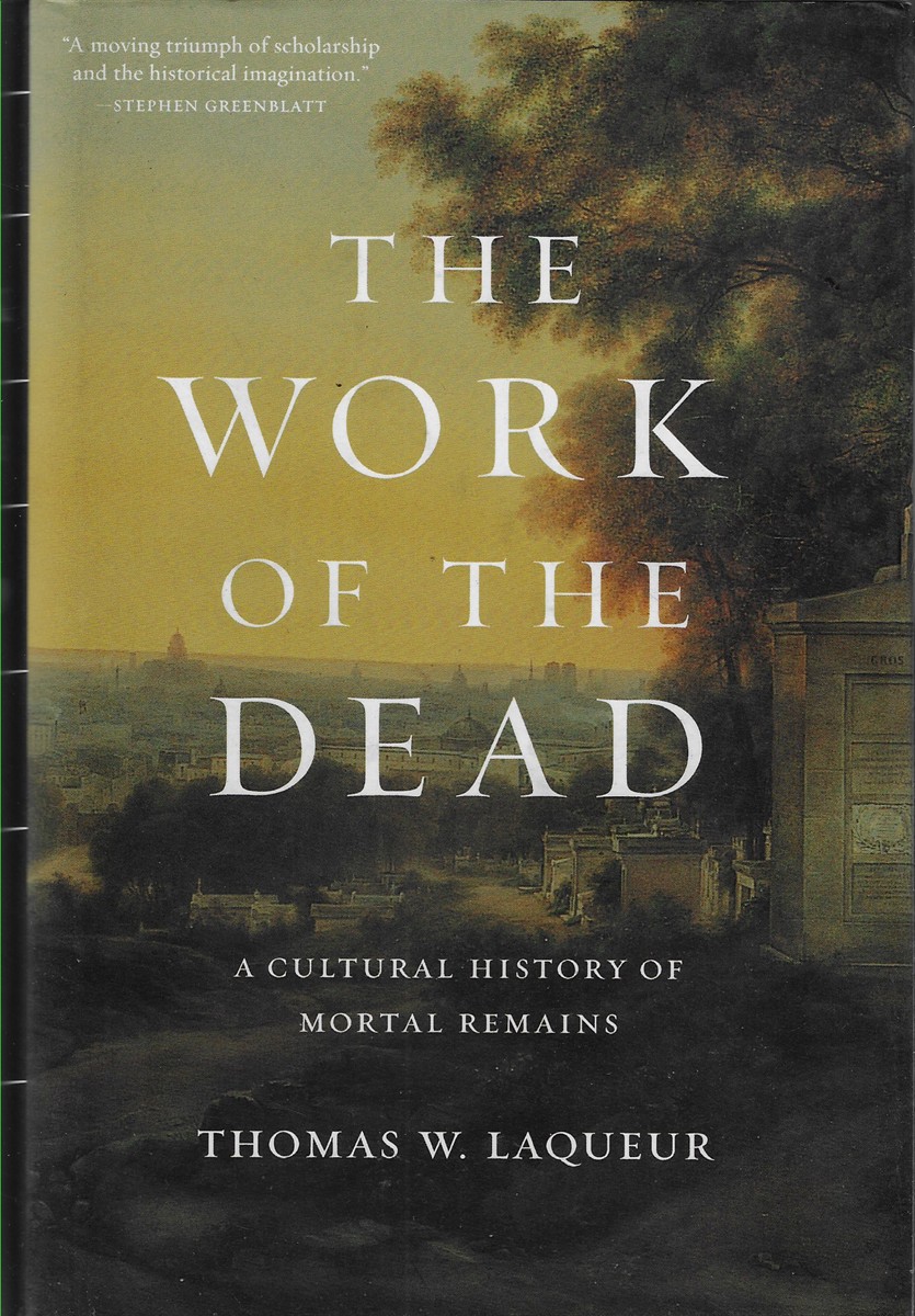 Image for The Work of the Dead A Cultural History of Mortal Remains The Work of the Dead A Cultural History of Mortal Remains