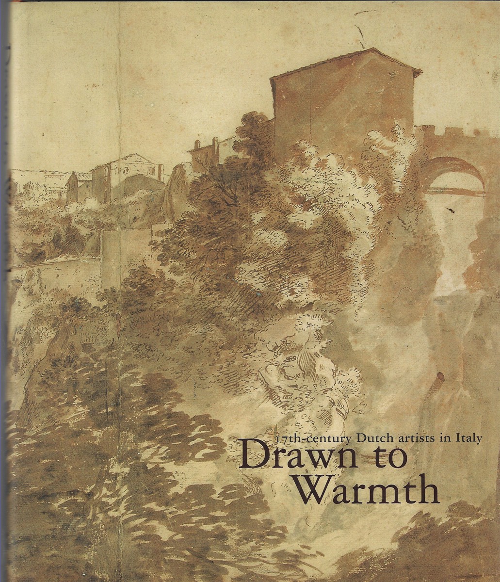 Image for Drawn to Warmth 17th-Century Dutch Artists in Italy Drawn to Warmth 17th-Century Dutch Artists in Italy