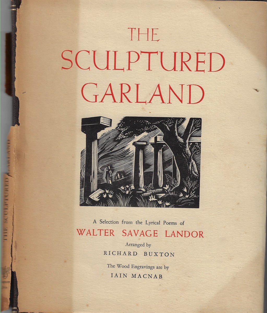 Image for The Sculptured Garland A Selection from the Lyrical Poems of Walter Savage Landor, Arranged by Richard Buxton, The Wood Engravings are by Iain MacNab The Sculptured Garland A Selection from the Lyrical Poems of Walter Savage Landor, Arranged by Richard Buxton, The Wood Engravings are by Iain MacNab