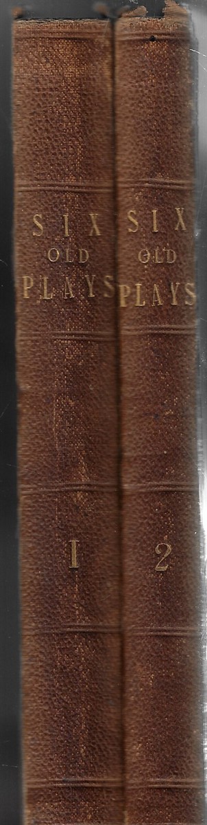 Six Old Plays [Complete in Two Volumes] On which Shakespeare founded his Measure for Measure, Comedy of Errors, Taming the Shrew, King John, K. Henry IV. and K. Henry V., King Lear