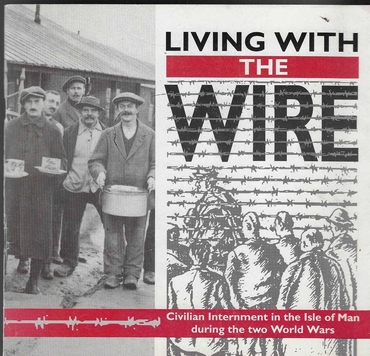 Living with the Wire Civilian Internment in the Isle of Man During Two World Wars
