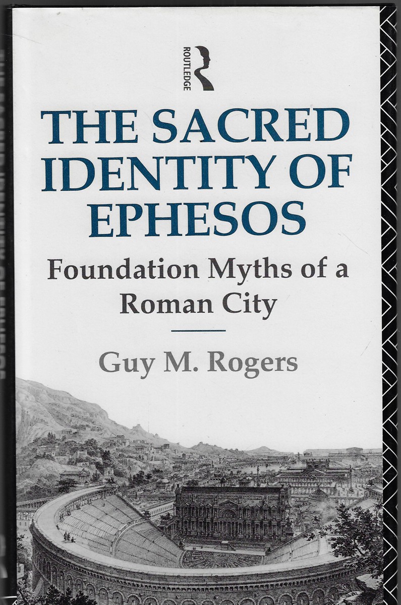The Sacred Identity of Ephesus [Signed] Foundation Myths of a Roman City