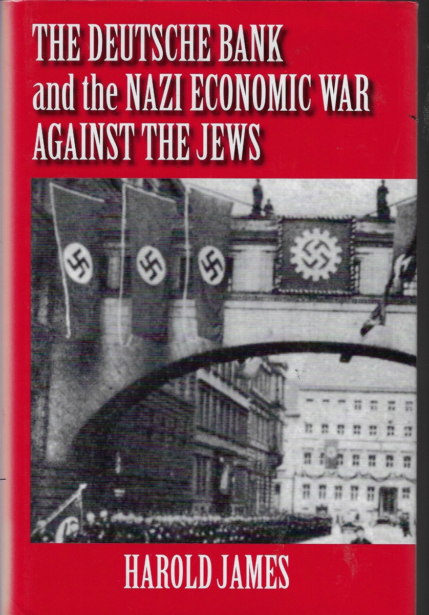 The Deutsche Bank and the Nazi Economic War Against the Jews The Expropriation of Jewish-Owned Property