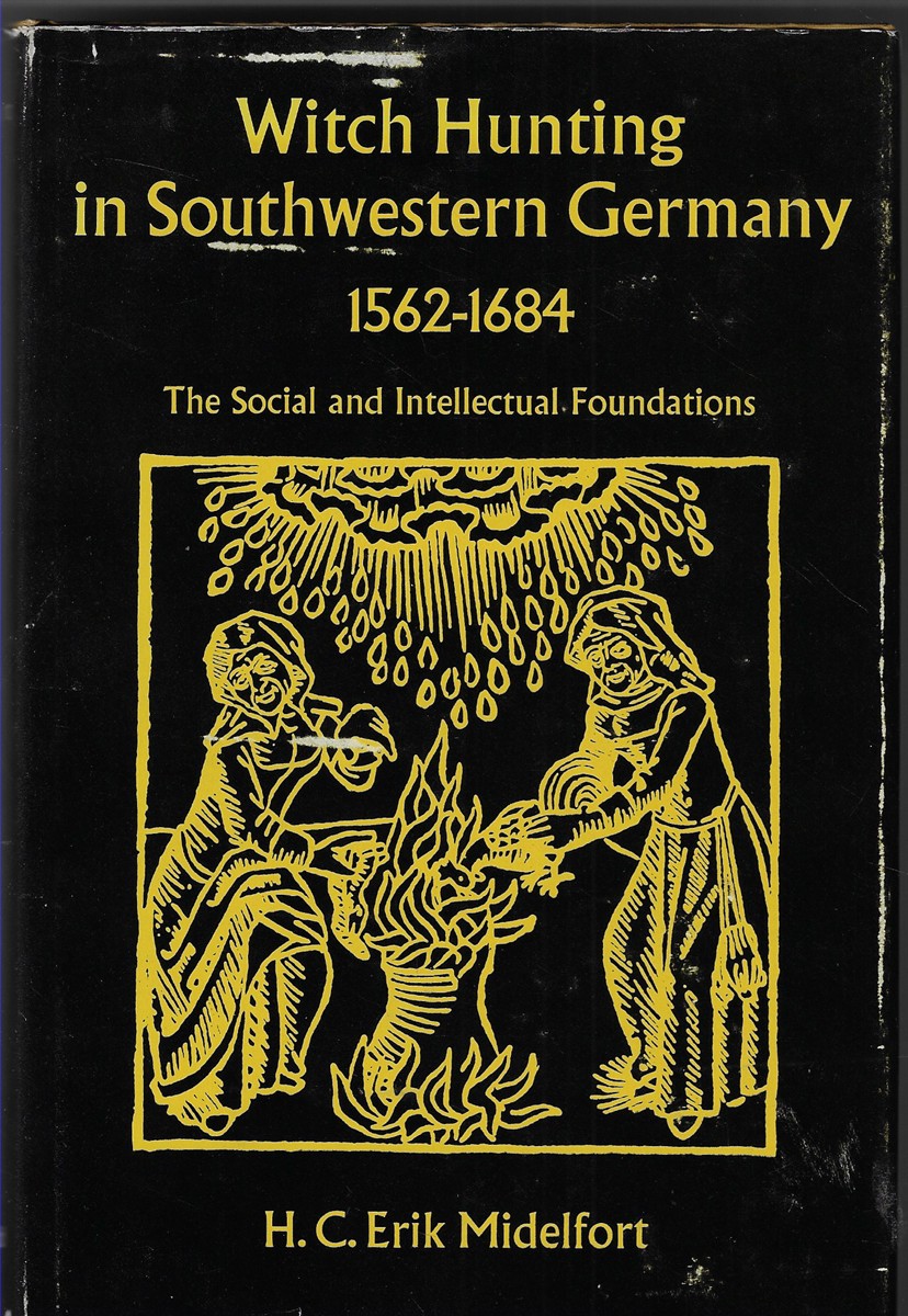 Witch Hunting in Southwestern Germany, 1562-1684 [Signed] The Social and Intellectual Foundations