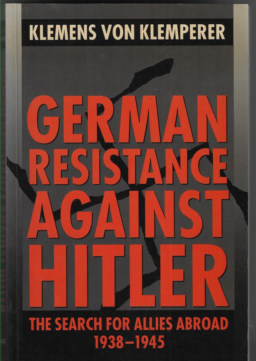 German Resistance Against Hitler The Search for Allies Abroad 1938-1945
