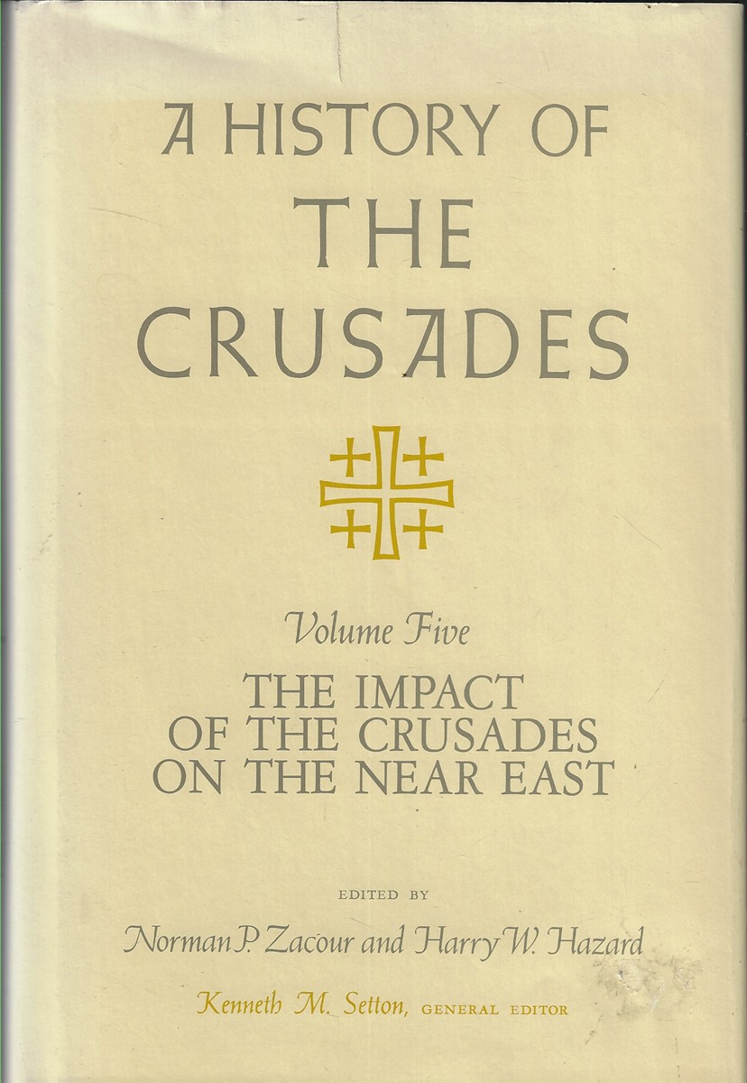 A History of the Crusades Volume Five The Impact of the Crusades on the Near East