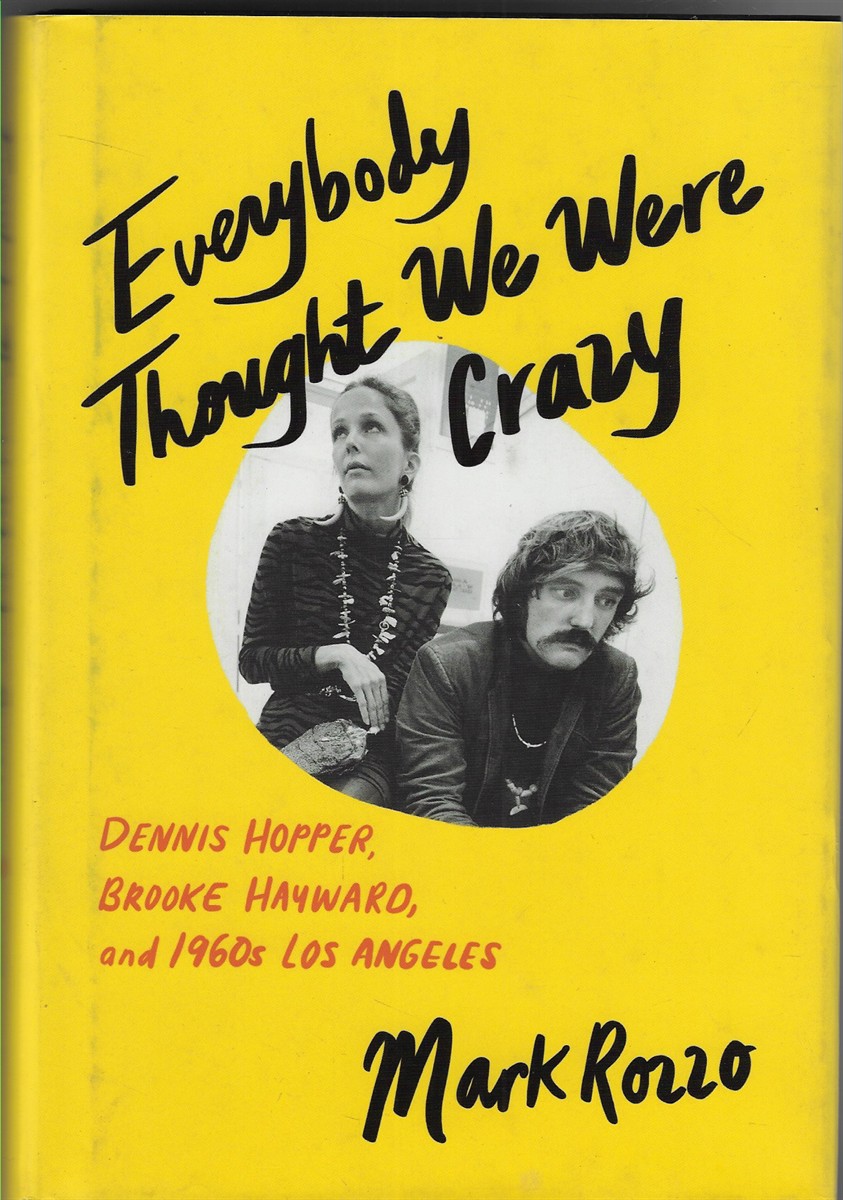 Everybody Thought We Were Crazy Dennis Hopper, Brooke Hayward, and 1960S Los Angeles