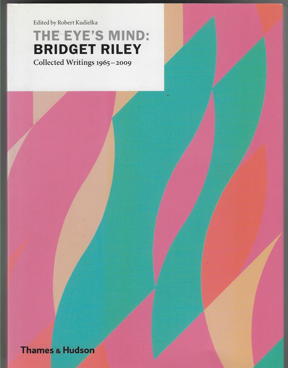 Image for The Eye's Mind: Bridget Riley Collected Writings 1965-2009 The Eye's Mind: Bridget Riley Collected Writings 1965-2009