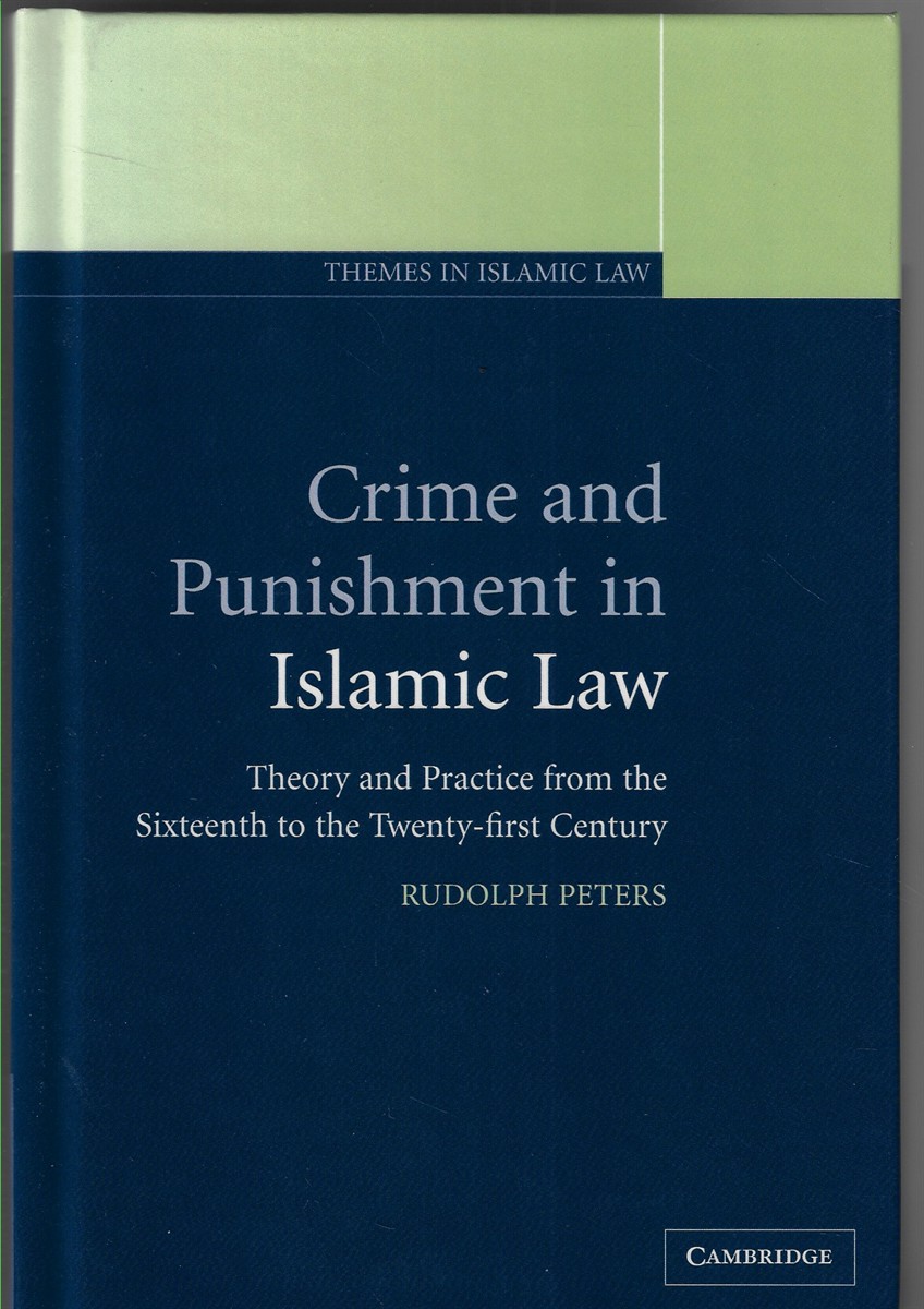 Crime and Punishment in Islamic Law Theory and Practice from the Sixteenth to the Twenty-First Century
