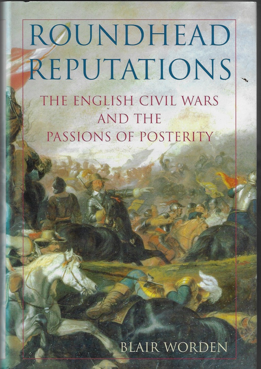 Roundhead Reputations The English Civil Wars and the Passions of Posterity: the English Civil War and the Passions of Posterity