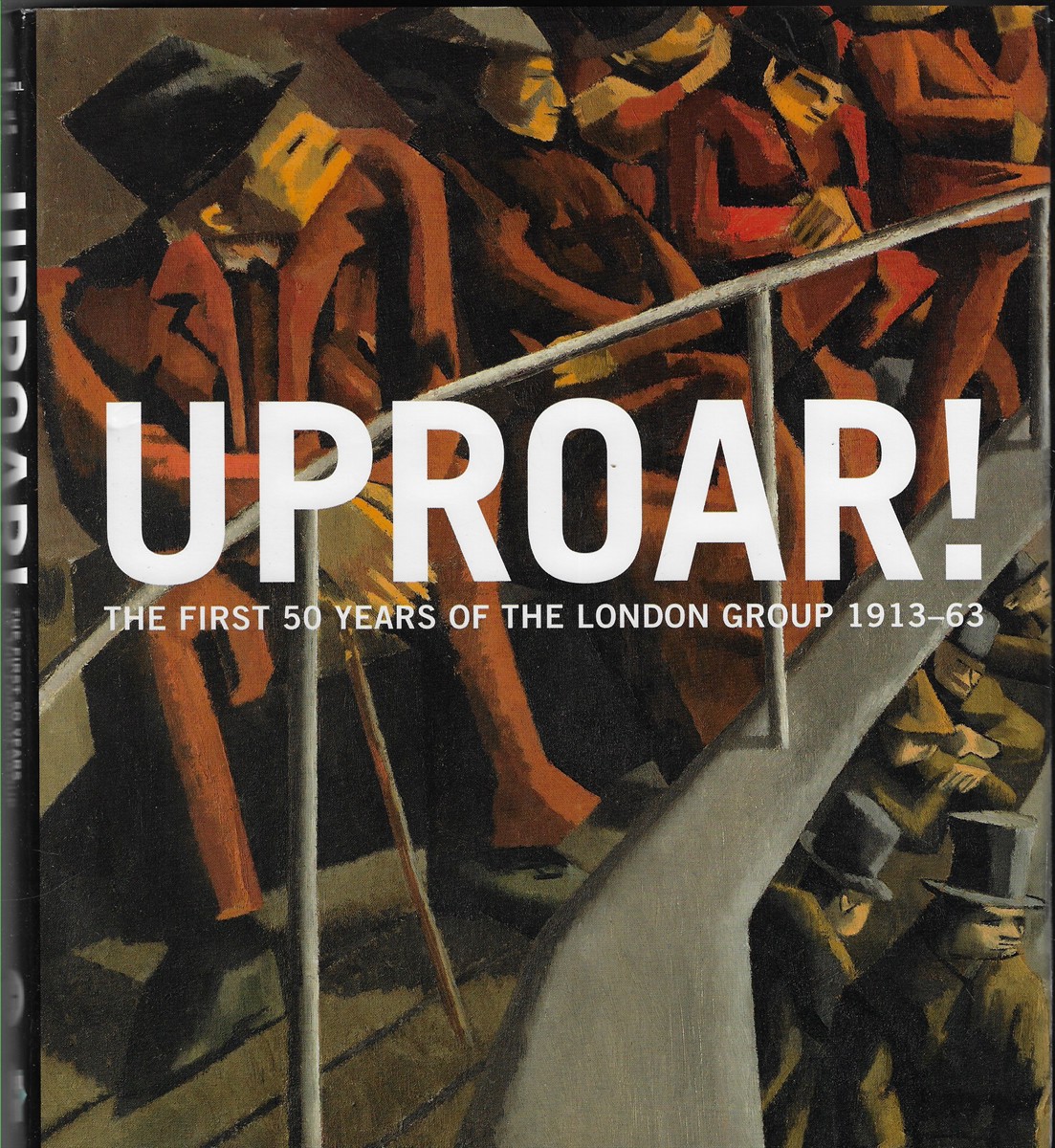 Uproar The First 50 Years of the London Group 1913-1963