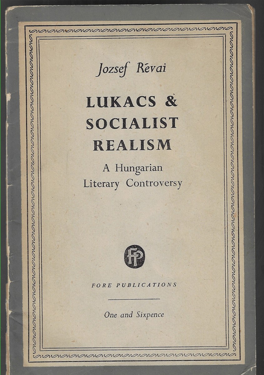 Lukacs & Socialist Realism A Hungarian Literary Controversy