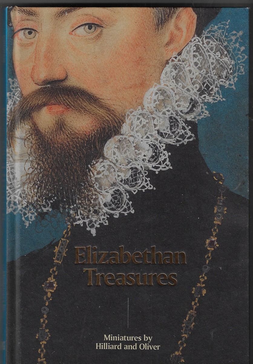 Elizabethan Treasures; Miniatures by Hilliard and Oliver