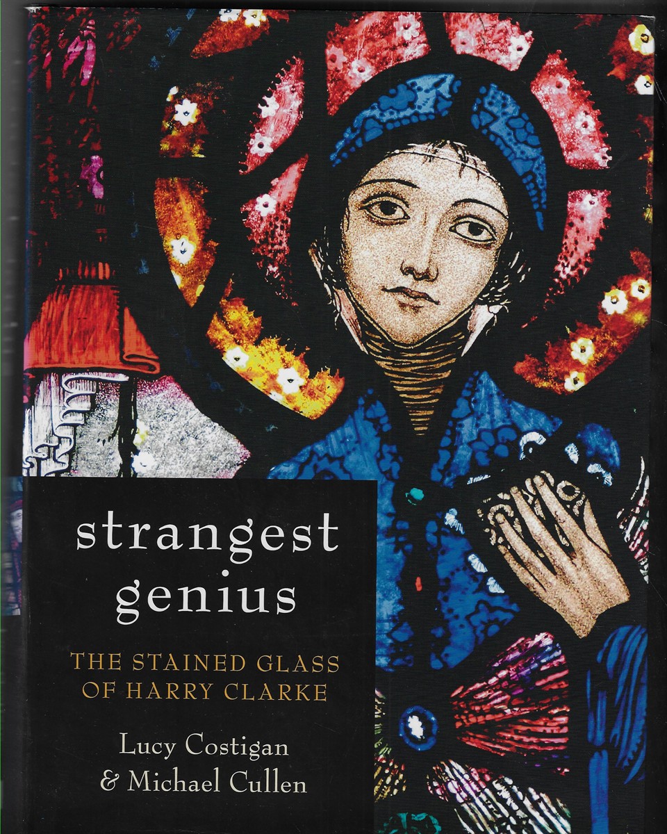 Strangest Genius The Stained Glass of Harry Clarke