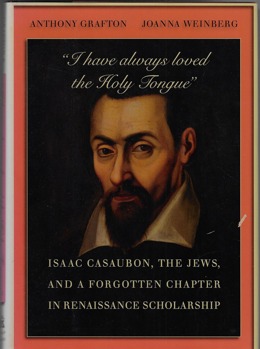 I Have Always Loved the Holy Tongue Isaac Casaubon, the Jews, and a Forgotten Chapter in Renaissance Scholarship