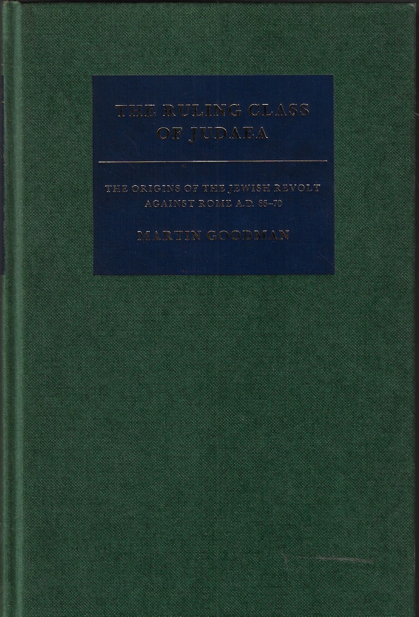 The Ruling Class of Judaea The Origins of the Jewish Revolt Against Rome, AD 6670