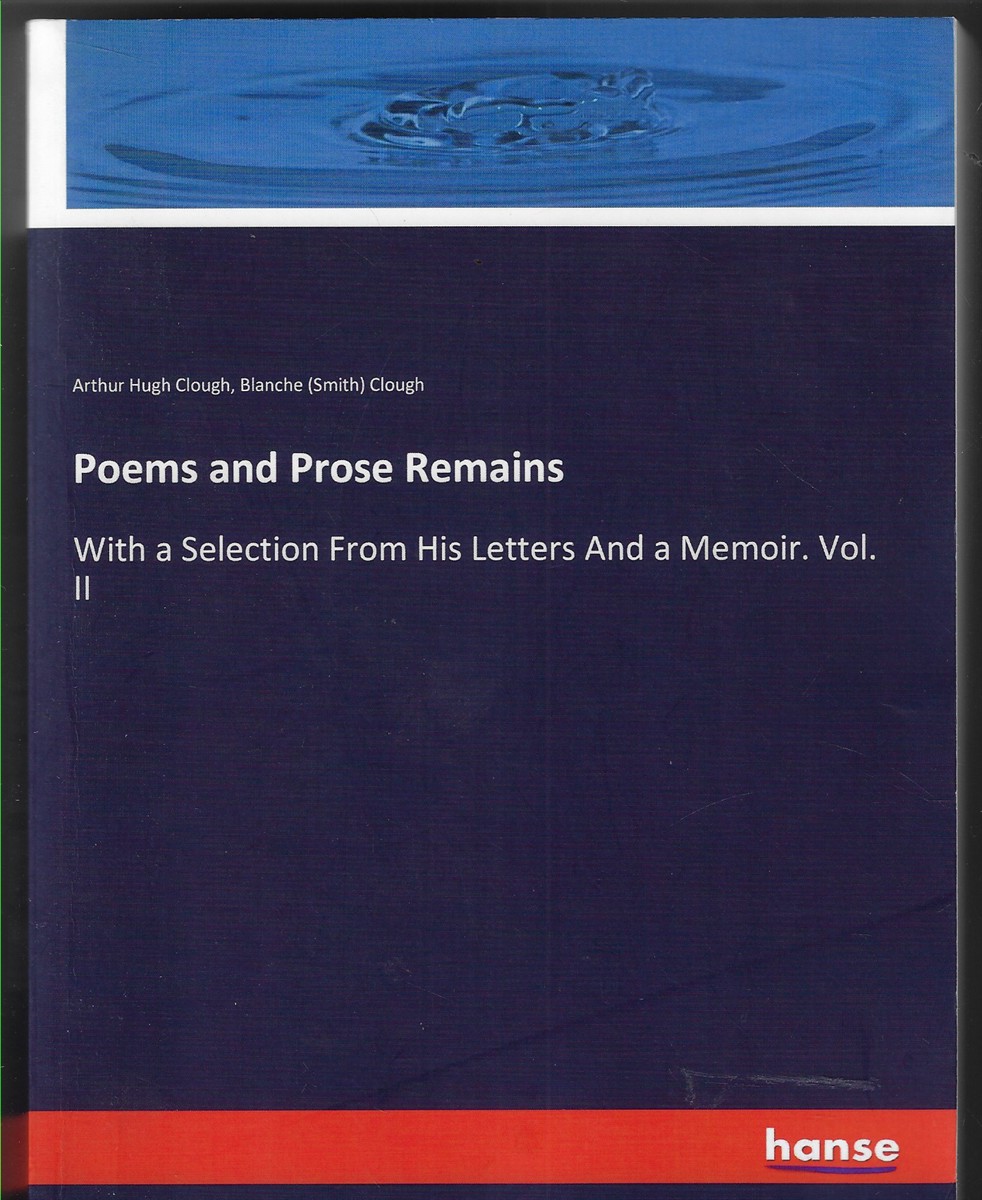Poems and Prose Remains With a Selection from His Letters and a Memoir. Vol. II