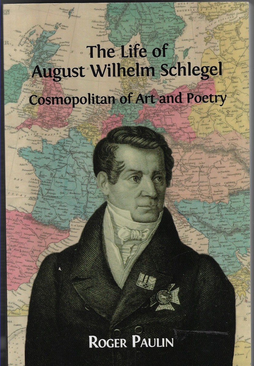The Life of August Wilhelm Schlegel Cosmopolitan of Art and Poetry