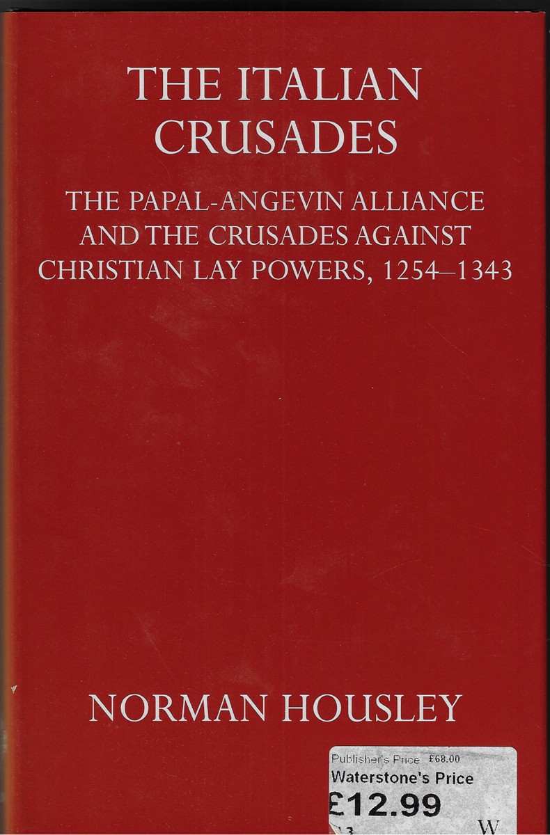 The Italian Crusades The Papal-Angevin Alliance and the Crusades Against Christian Lay Powers, 1254-1343