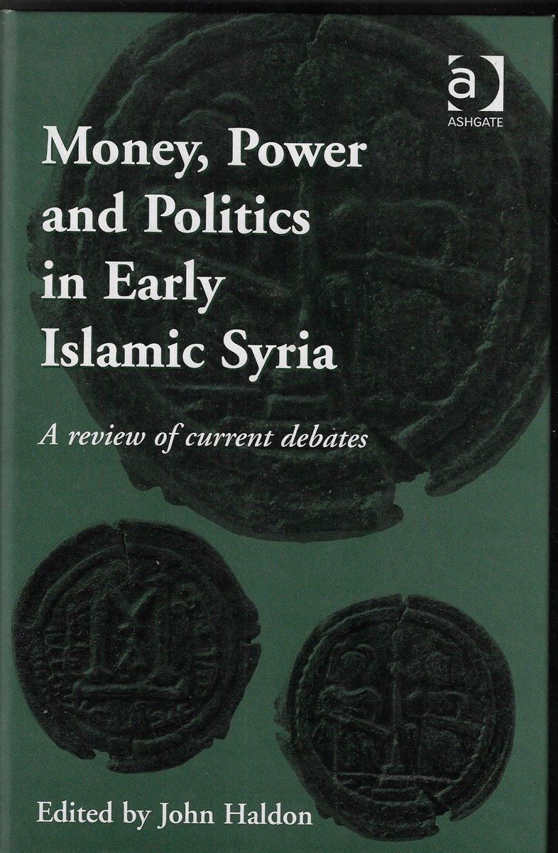 Money, Power and Politics in Early Islamic Syria A Review of Current Debates