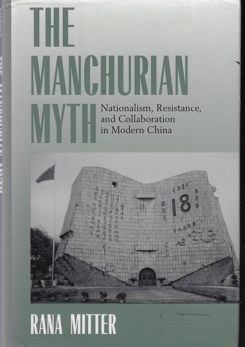 The Manchurian Myth Nationalism, Resistance, and Collaboration in Modern China