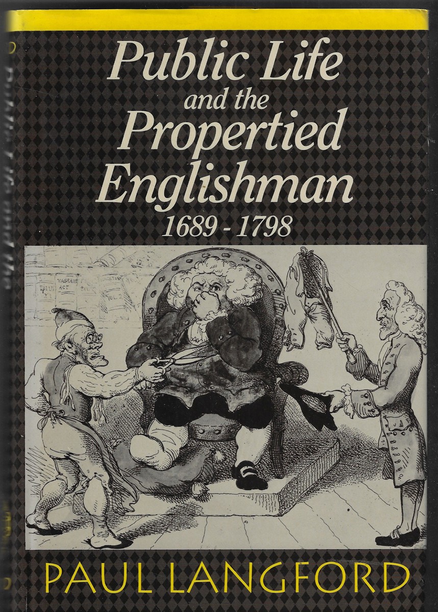 Public Life and the Propertied Englishman 1689-1798 The Ford Lectures Delivered in the University of Oxford 1990