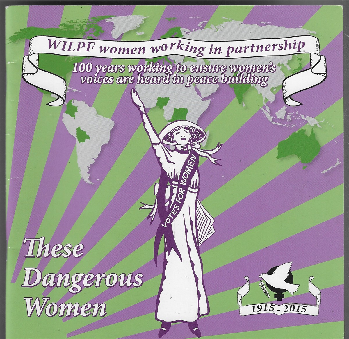 These Dangerous Women 100 Years Working to Ensure Women's Voices are Heard in Peace Building 1915-2015