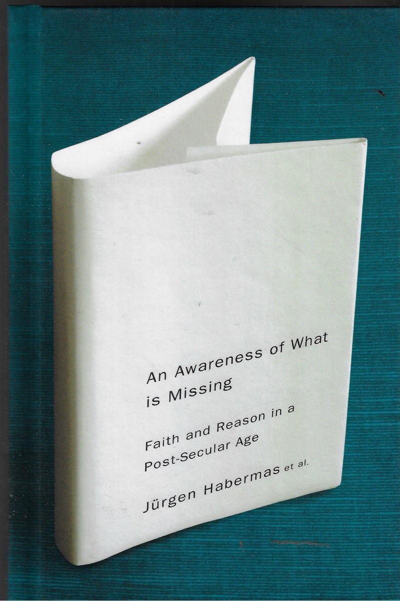 An Awareness of What is Missing Faith and Reason in a Post-Secular Age