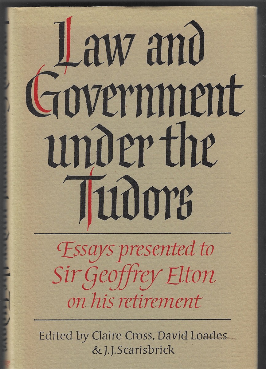Law and Government under the Tudors Essays Presented to Sir Geoffrey Elton