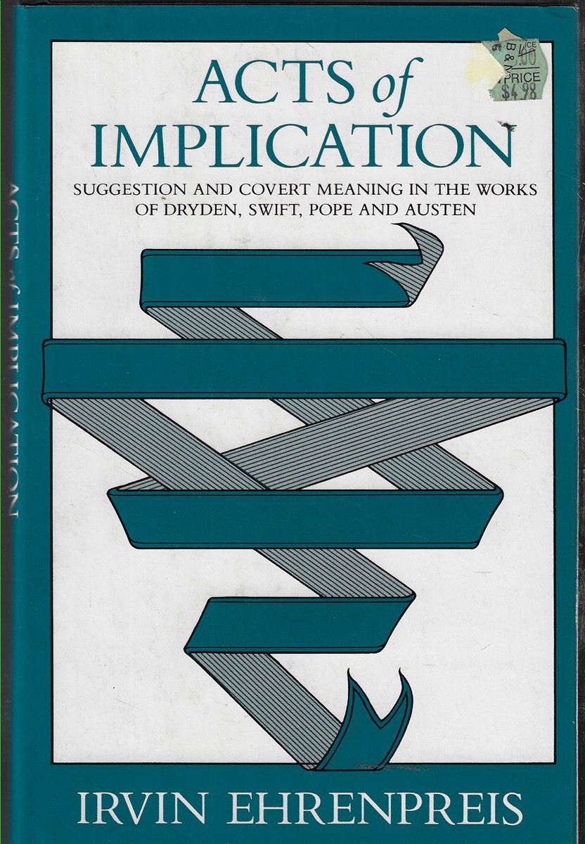 Acts of Implication Suggestion and Covert Meaning in the Works of Dryden, Swift, Pope, and Austen