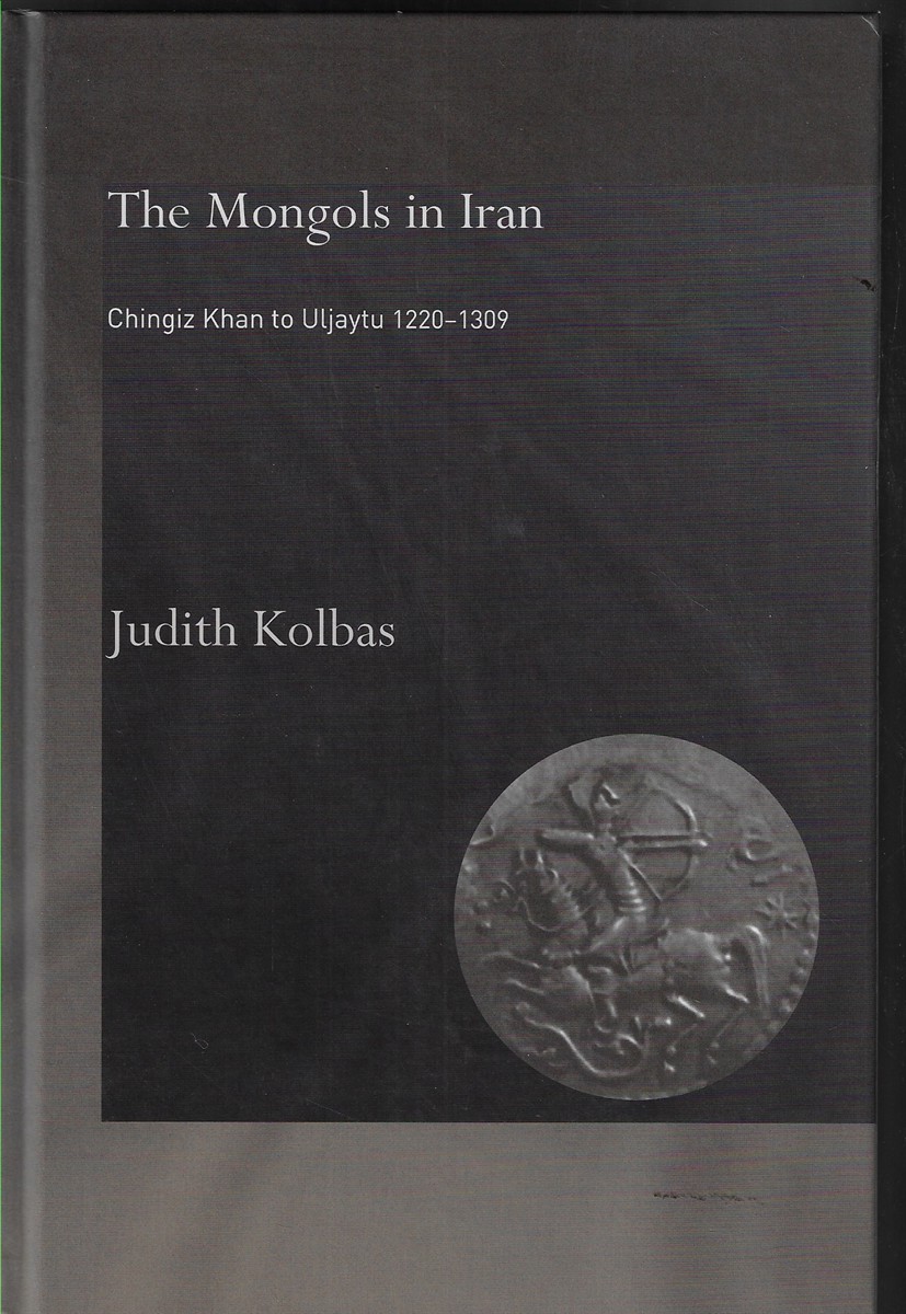 The Mongols in Iran Chingiz Khan to Uljaytu 12201309
