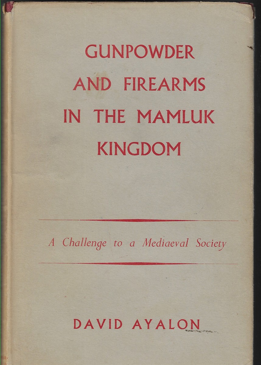 Gunpowder and Firearms in the Mamluk Kingdom A Challenge to Mediaeval Society