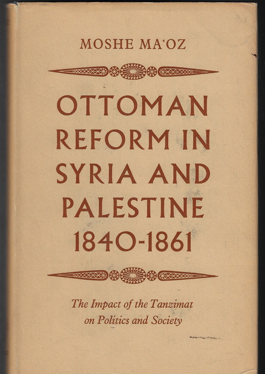 Ottoman Reform in Syria and Palestine 1840-1861 The Impact of the Tanzimat on Politics and Society