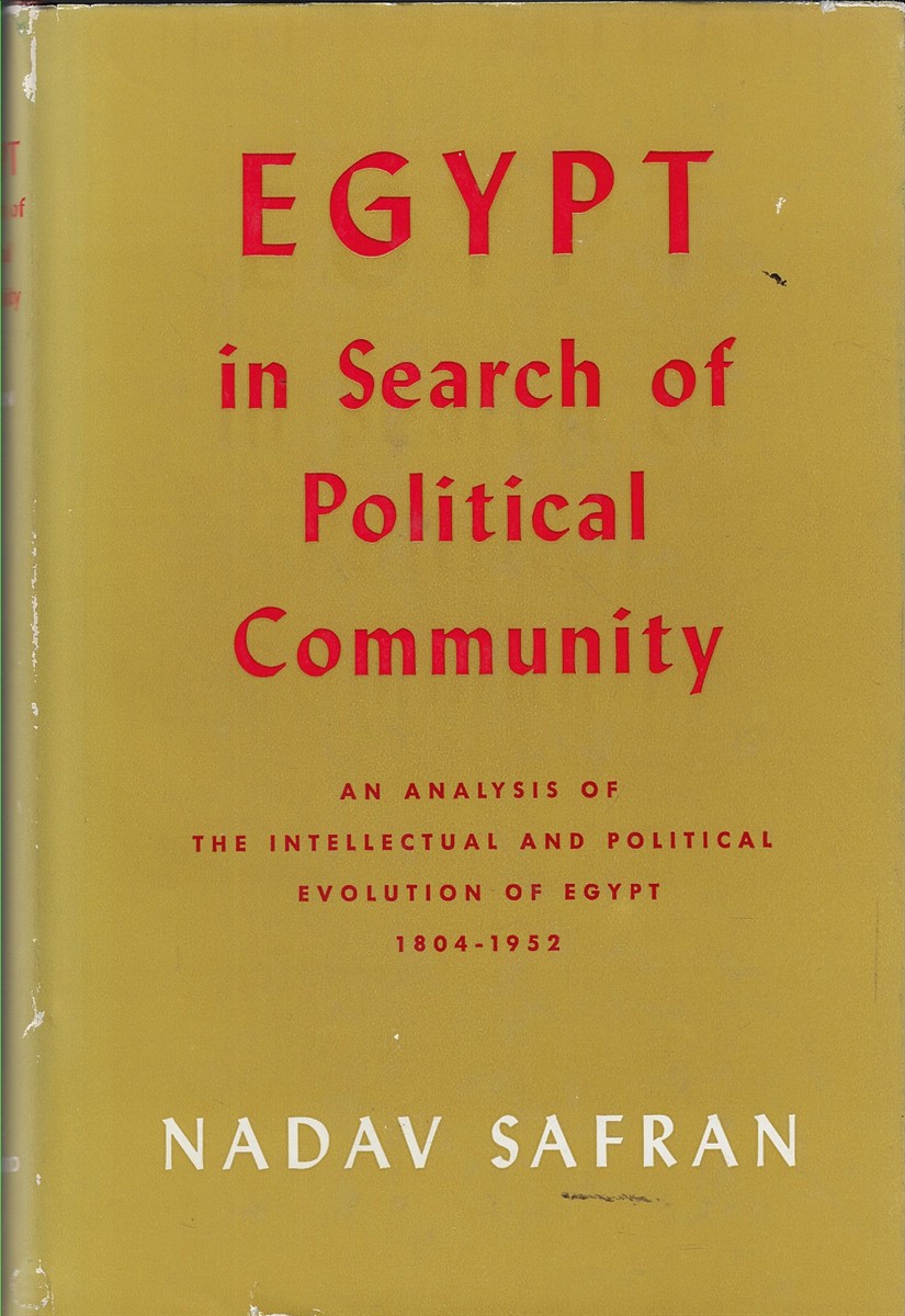 Egypt: In Search of Political Community An Analysis of the Intellectual and Political Evolution of Egypt 1804-1952