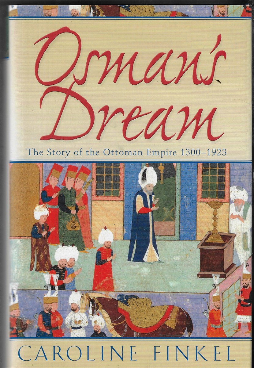 Osman's Dream The Story of the Ottoman Empire 1300-1923