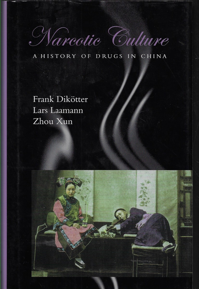 Narcotic Culture A History of Drugs in China